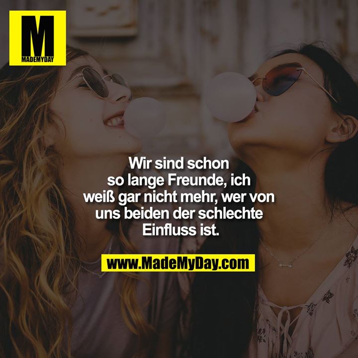 Wir sind schon so lange Made My Day