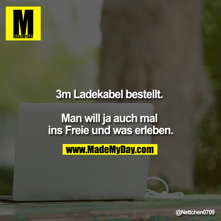 3m Ladekabel bestellt. <br />
<br />
Man will ja auch mal ins Freie und was erleben.