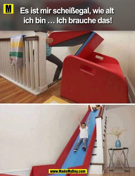 Es ist mir scheißegal, wie alt ich bin … Ich brauche das!