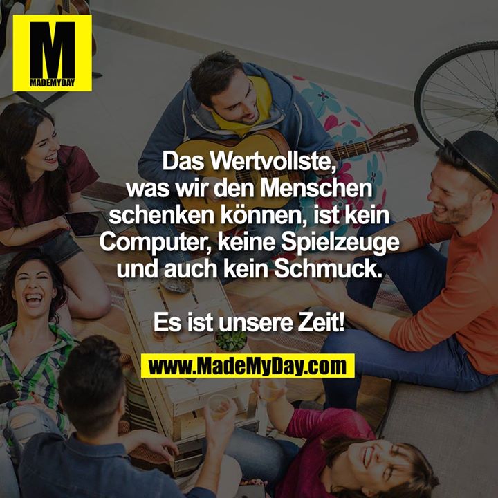 Das Wertvollste,<br />
was wir den Menschen<br />
schenken können, ist kein<br />
Computer, keine Spielzeuge<br />
und auch kein Schmuck.<br />
<br />
Es ist unsere Zeit!