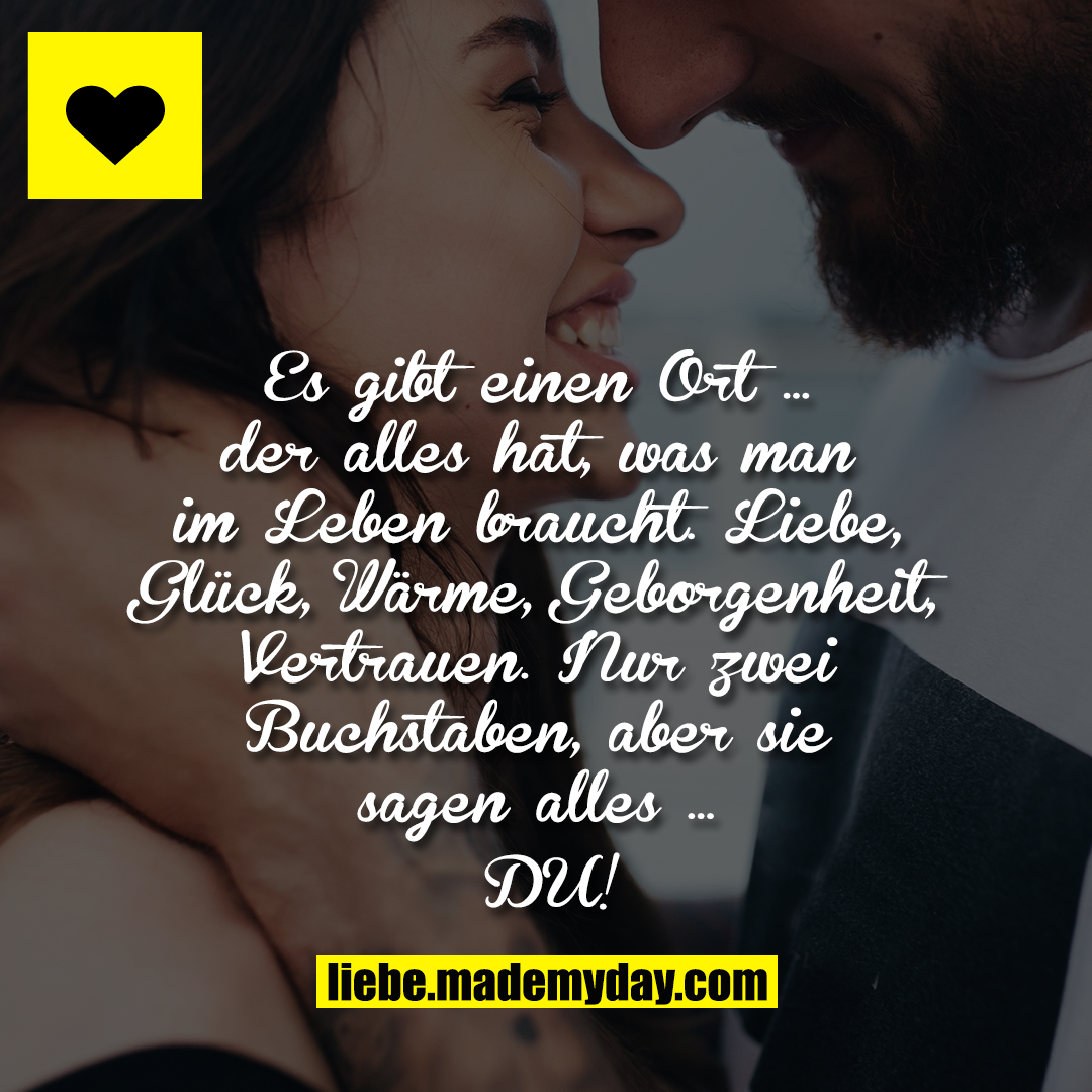 Es gibt einen Ort …<br />
der alles hat, was man im Leben braucht. Liebe, Glück, Wärme, Geborgenheit, Vertrauen. Nur zwei Buchstaben, aber sie sagen alles …<br />
<br />
DU!