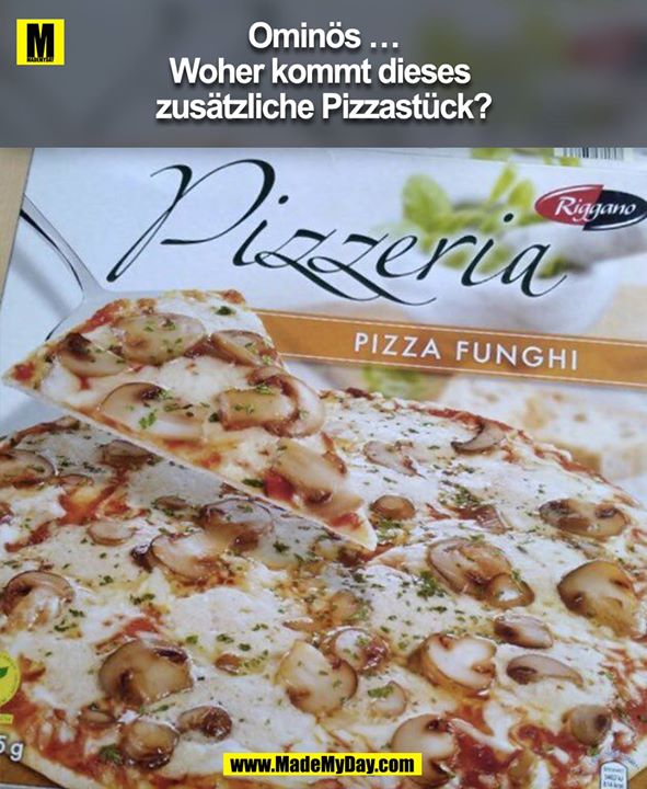 Ominös …<br />
Woher kommt dieses zusätzliche Pizzastück?