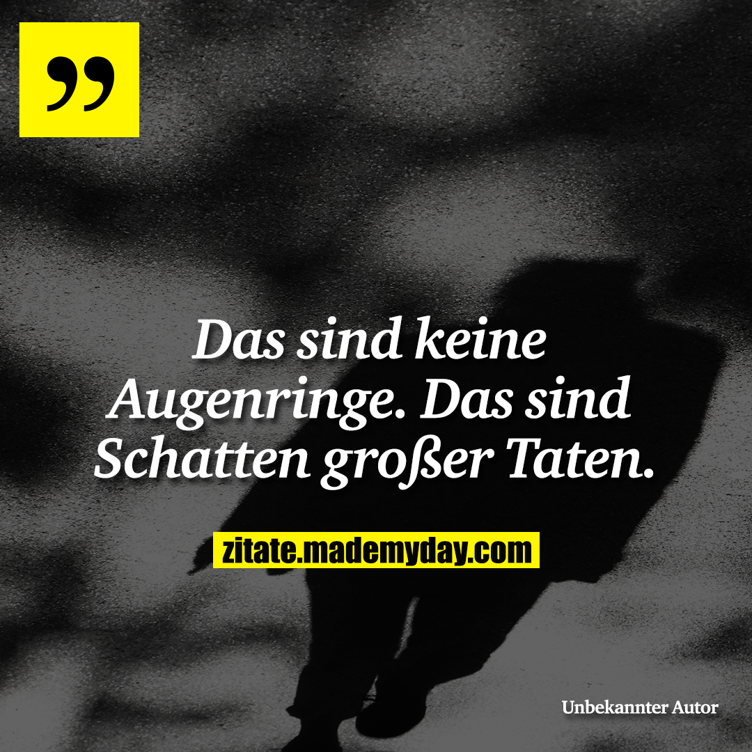 Das sind keine Augenringe. Das sind Schatten großer Taten.