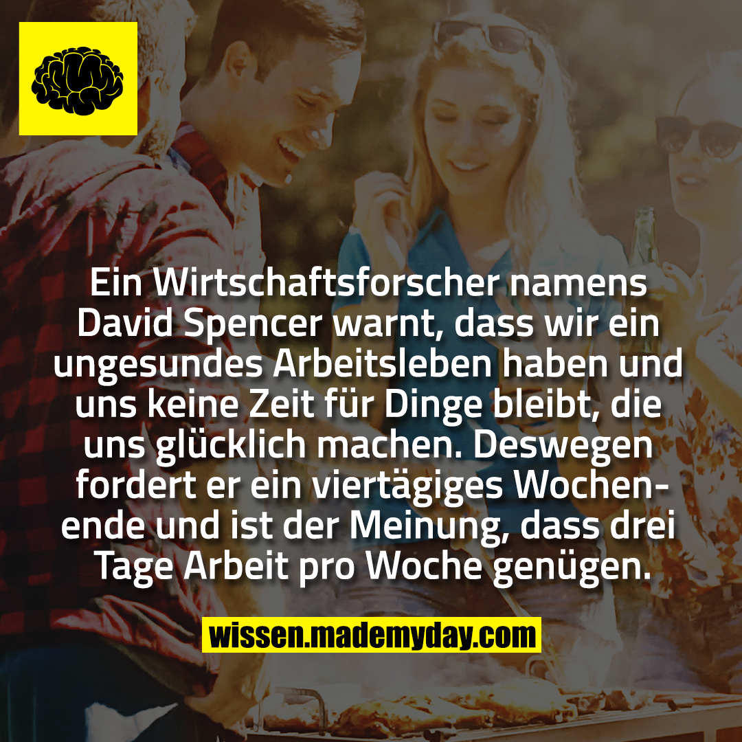 Ein Wirtschaftsforscher namens David Spencer warnt, dass wir ein ungesundes Arbeitsleben haben und uns keine Zeit für Dinge bleibt, die uns glücklich machen. Deswegen fordert er ein viertägiges Wochenende und ist der Meinung, dass drei Tage Arbeit pro Woche genügen.