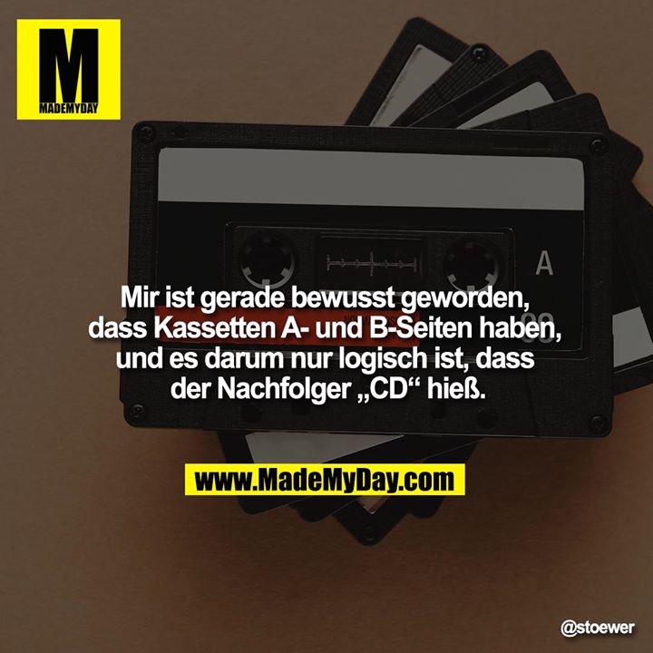 Mir ist gerade bewusst geworden, dass Kassetten A- und B-Seiten haben, und es darum nur logisch ist, dass der Nachfolger „CD“ hieß.
