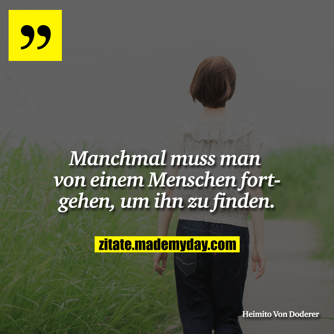Manchmal muss man von einem Menschen fortgehen, um ihn zu finden.