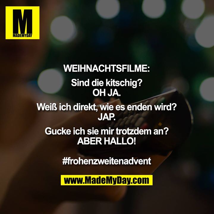 WEIHNACHTSFILME:<br />
<br />
Sind die kitschig?<br />
OH JA.<br />
<br />
Weiß ich direkt, wie es enden wird?<br />
JAP.<br />
<br />
Gucke ich sie mir trotzdem an?<br />
ABER HALLO!<br />
<br />
#frohenzweitenadvent