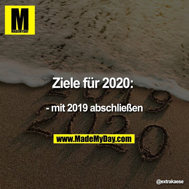 Ziele für 2020: <br />
- mit 2019 abschließen