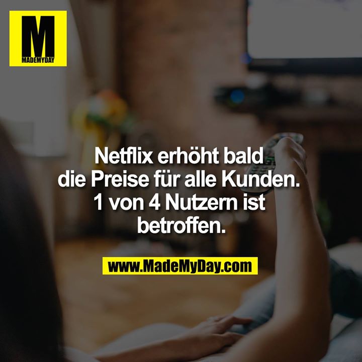 Netflix erhöht bald die Preise für alle Kunden. 1 von 4 Nutzern ist betroffen.