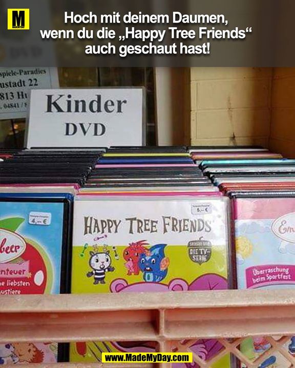 Hoch mit deinem Daumen, wenn du die Happy Tree Frinds auch geschaut hast!