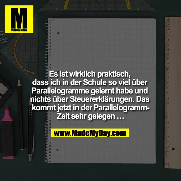 Es ist wirklich praktisch, dass ich in der Schule so viel über Parallelogramme gelernt habe und nichts über Steuererklärungen. Das kommt jetzt in der Parallelogrammzeit sehr gelegen …