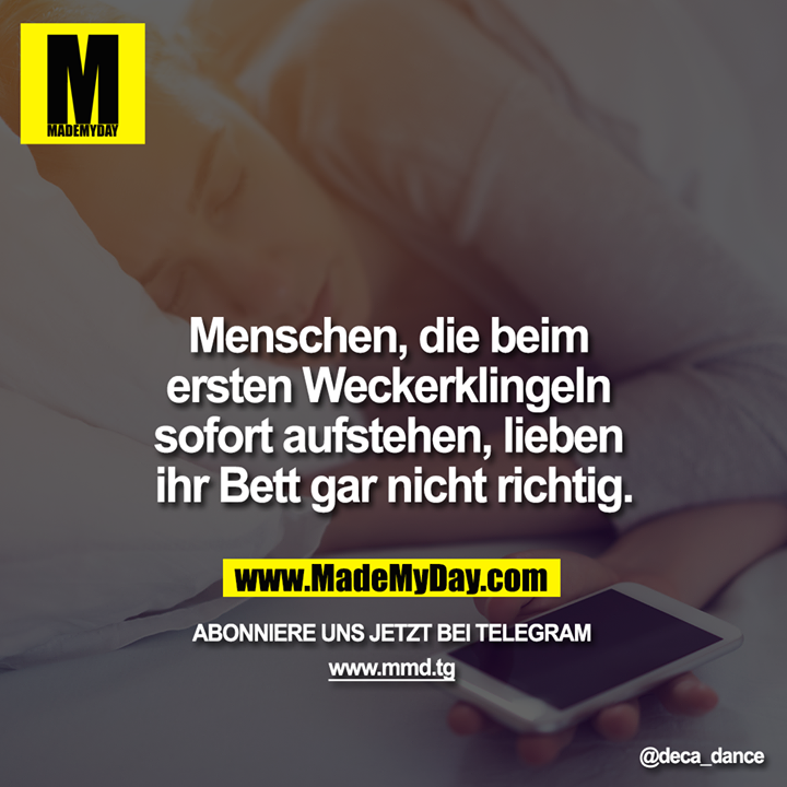 Menschen, die beim ersten Weckerklingeln sofort aufstehen, lieben ihr Bett gar nicht richtig.