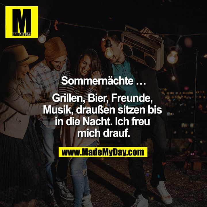 Sommernächte ...<br />
<br />
Grillen, Bier, Freunde, Musik, draußen sitzen bis in die Nacht. Ich freu mich drauf.