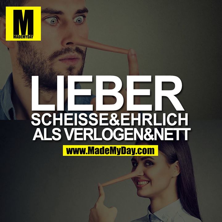 LIEBER SCHEISSE&EHRLICH ALS VERLOGEN&NETT