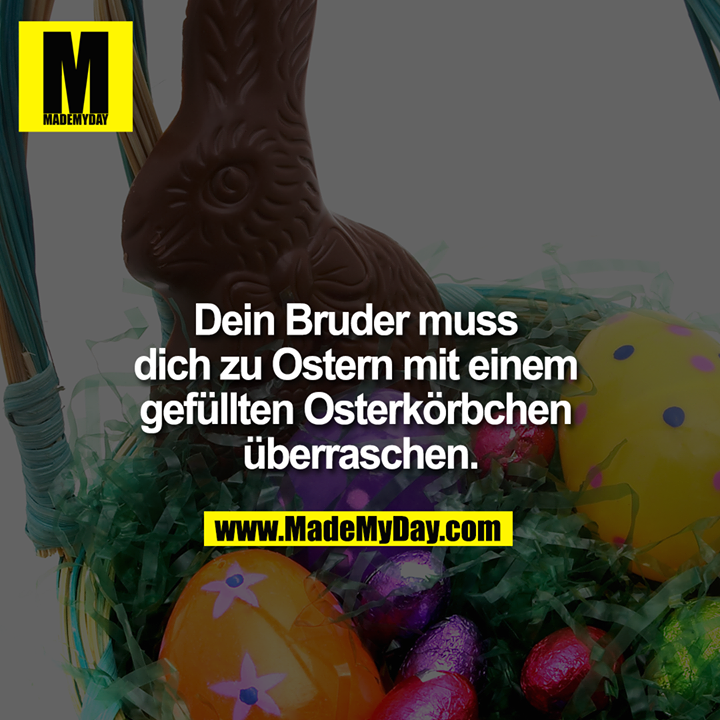Dein Bruder muss dich zu Ostern mit einem gefüllten Osterkörbchen überraschen
