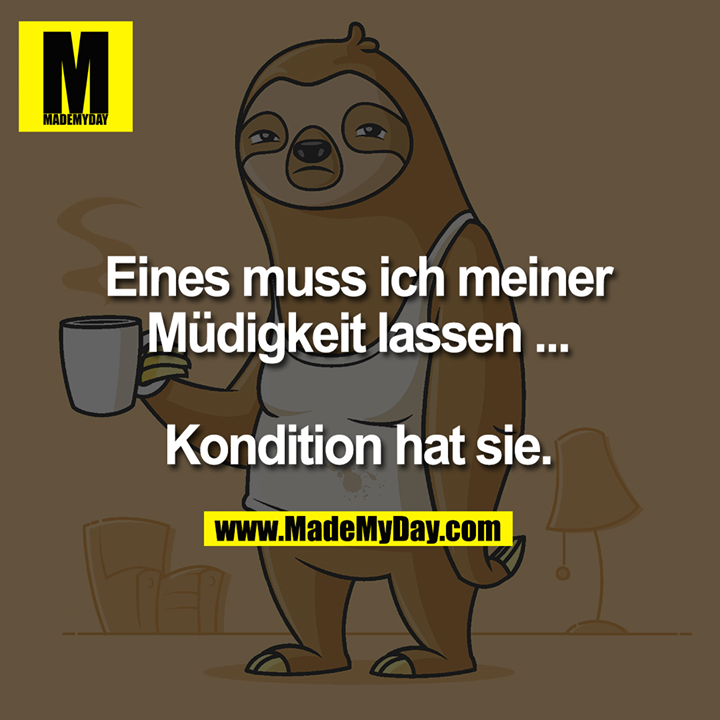 Eines muss ich meiner Müdigkeit lassen ...<br />
<br />
Kondition hat sie.