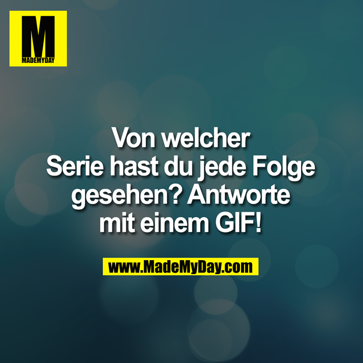 Von welcher Serie hast du jede Folge gesehen? Antworte mit einem GIF!