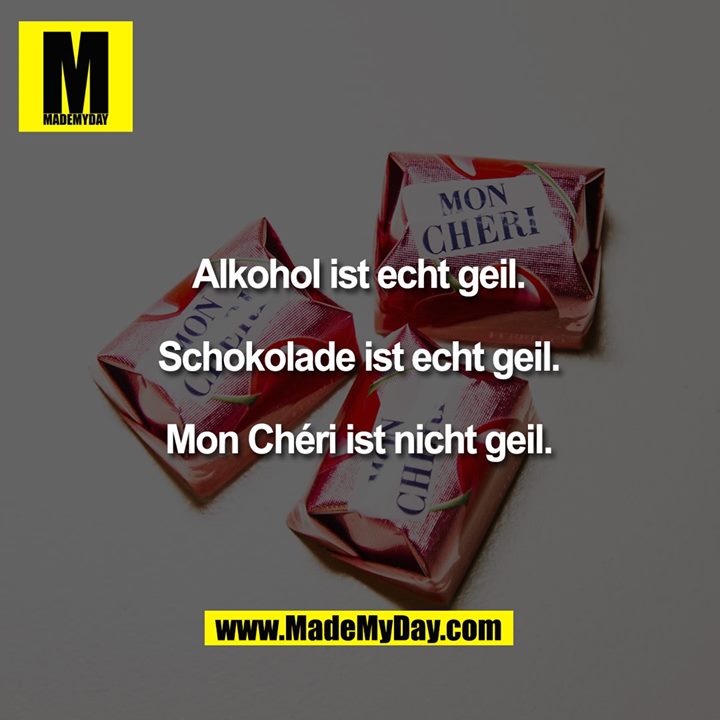 Alkohol Ist Echt Geil Schokolade Made My Day