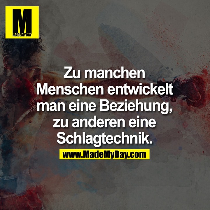 Zu manchen Menschen entwickelt man eine Beziehung, zu anderen eine Schlagtechnik.