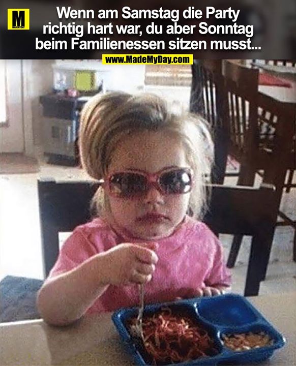 Wenn am Samstag die Party richtig hart war, du aber Sonntag beim Familienessen sitzen musst...