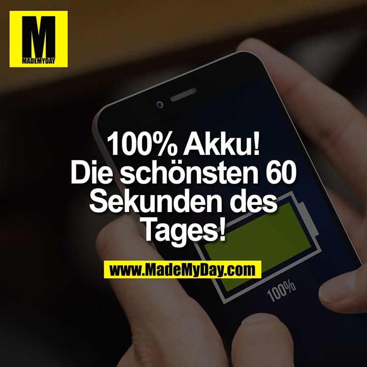 100% Akku! Die schönsten 60 Sekunden des Tages!