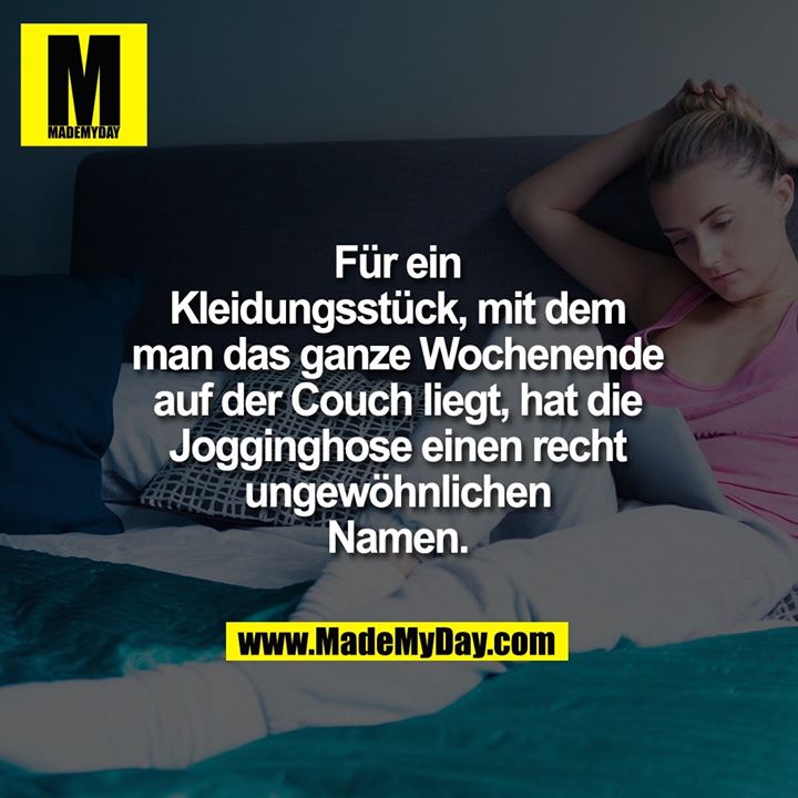 Für ein Kleidungsstück, mit dem man das ganze Wochenende auf der Couch liegt, hat die Jogginghose einen recht ungewöhnlichen Namen.