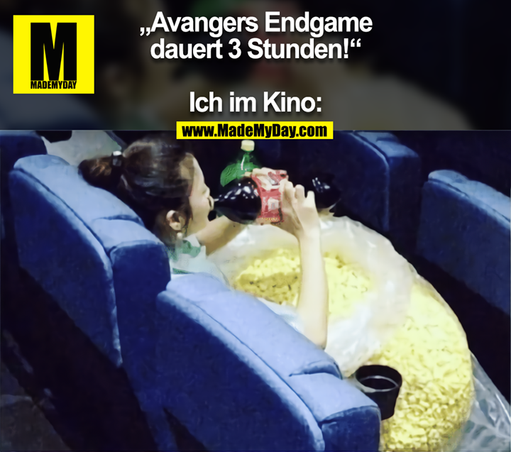 „Avangers Endgame<br />
dauert 3 Stunden!“<br />
<br />
Ich im Kino: