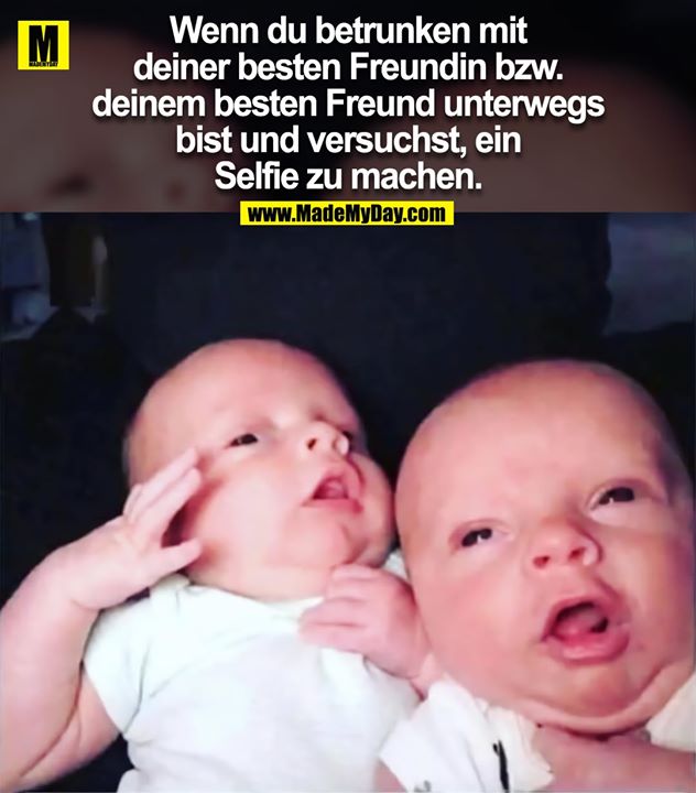 Wenn du betrunken mit<br />
deiner besten Freundin bzw.<br />
deinem besten Freund unterwegs<br />
bist und versuchst, ein<br />
Selfie zu machen.