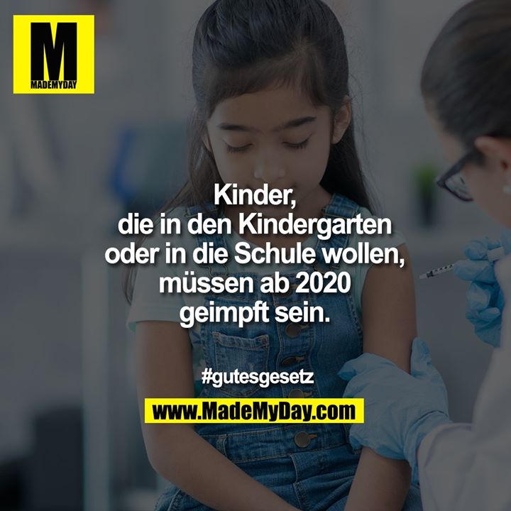 Kinder, die in den Kindergarten oder in die Schule wollen. müssen ab 2020 geimpft sein.<br />
<br />
#gutesgesetz