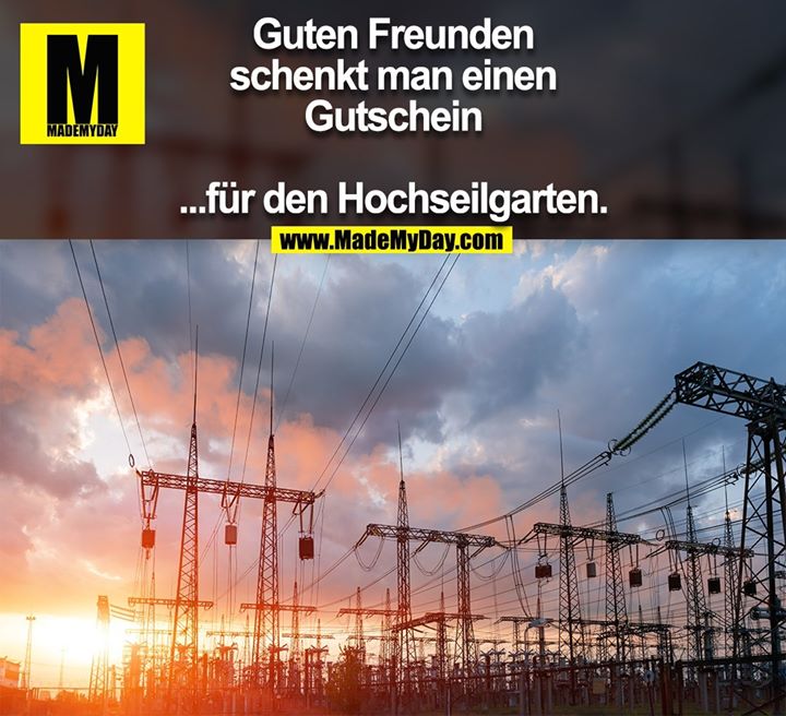 Guten Freunden<br />
schenkt man einen<br />
Gutschein<br />
...für den<br />
Hochseilgarten.