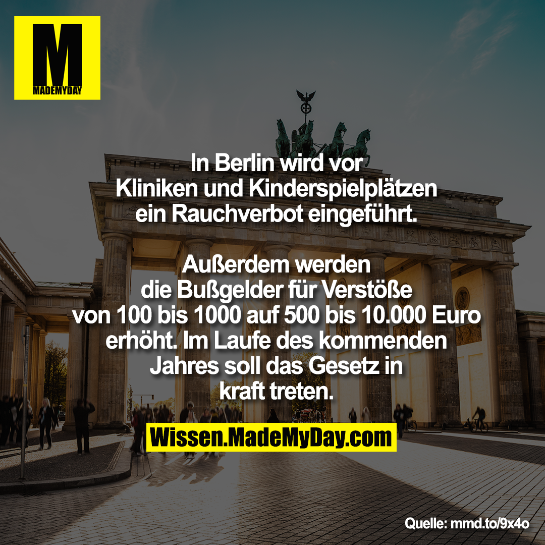 In Berlin wird vor Kliniken und Kinderspielplätzen ein Rauchverbot<br />
eingeführt. Außerdem werden die<br />
Bußgelder für Verstöße von 100 bis 1000 auf<br />
500 bis 10.000 Euro erhöht. Im Laufe des<br />
kommenden Jahres soll das<br />
Gesetz in kraft treten.