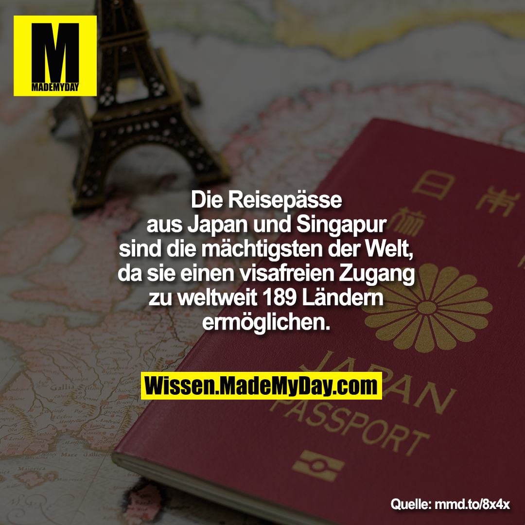 Die Reisepässe aus Japan und Singapur sind die mächtigsten der Welt, da sie einen visafreien Zugang zu weltweit 189 Ländern ermöglichen.