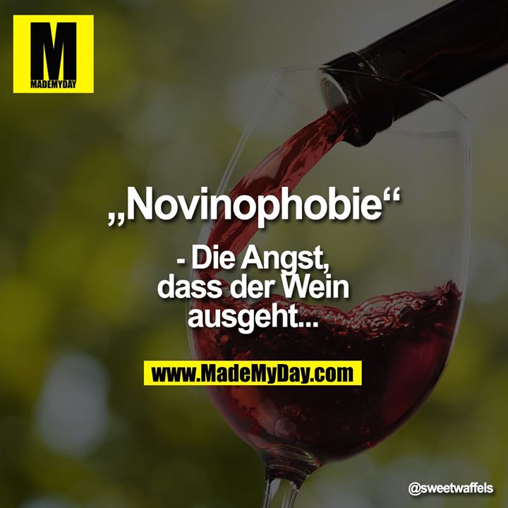 „Novinophobie“<br />
- Die Angst, dass der Wein<br />
ausgeht...