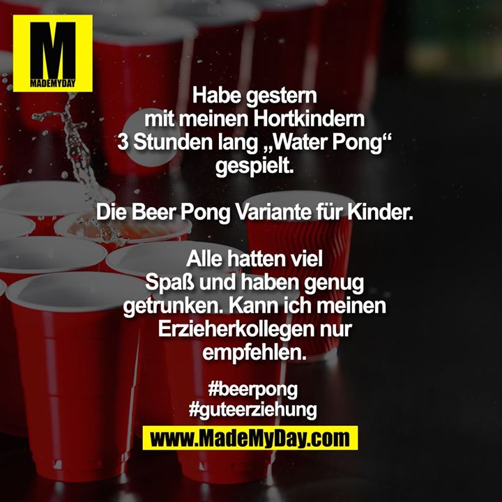 Habe gestern<br />
mit meinen Hortkindern<br />
3 Stunden lang „Water Pong“<br />
gespielt.<br />
<br />
Die Beer Pong Variante für Kinder.<br />
<br />
Alle hatten viel<br />
Spaß und haben genug<br />
getrunken. Kann ich meinen<br />
Erzieherkollegen nur<br />
empfehlen.<br />
<br />
#beerpong<br />
#guteerziehung