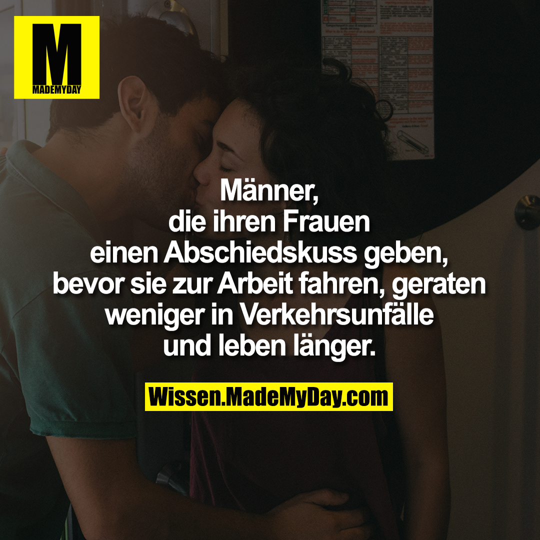 Männer, die ihren Frauen einen Abschiedskuss geben, bevor sie zur Arbeit fahren, geraten weniger in Verkehrsunfälle und leben länger.