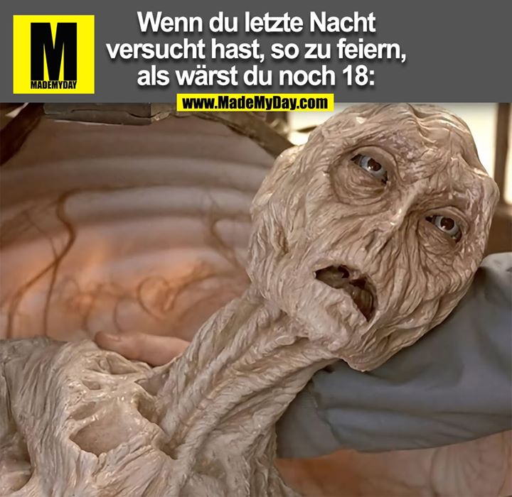 Wenn du letzte Nacht versucht hast, so zu feiern, als wärst du noch 18: