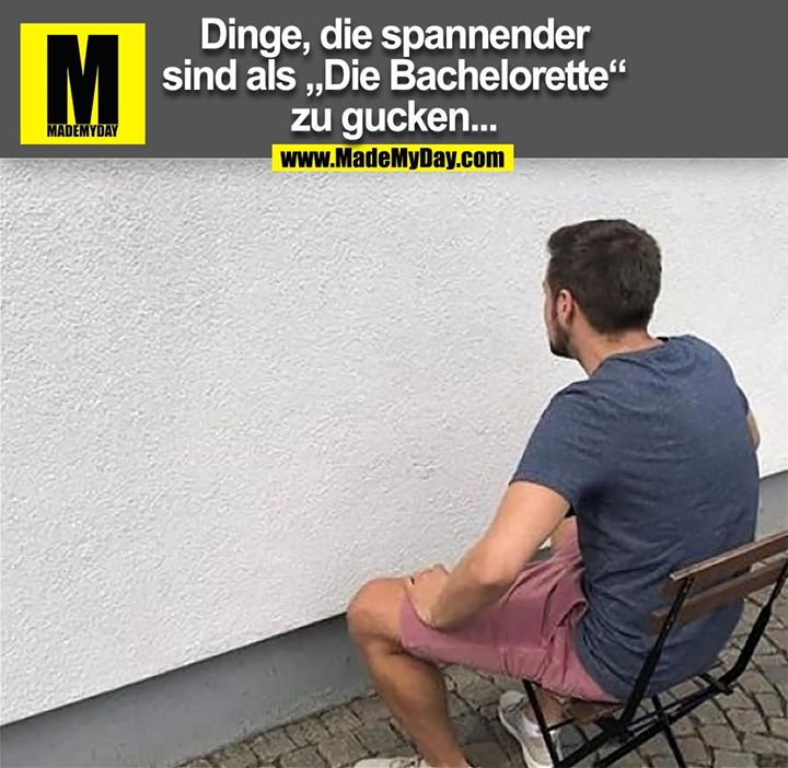 Dinge, die spannender<br />
sind als „Die Bachelorette“<br />
zu gucken...