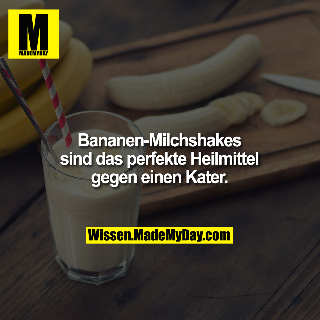 Bananen-Milchshakes sind das perfekte Heilmittel gegen einen Kater.