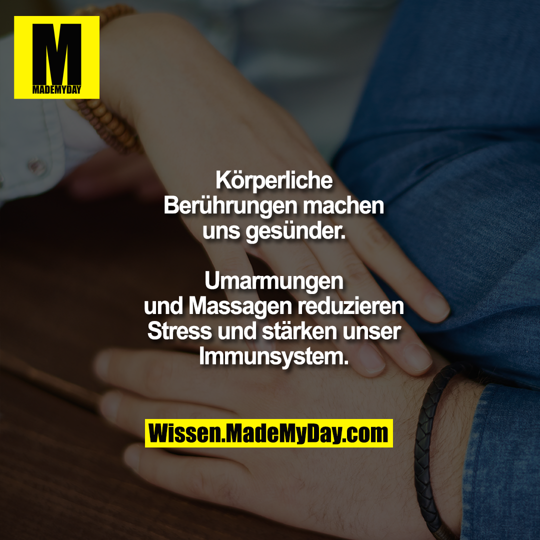 Körperliche Berührungen machen<br />
uns gesünder. Umarmungen und<br />
Massagen reduzieren Stress und<br />
stärken unser Immunsystem.