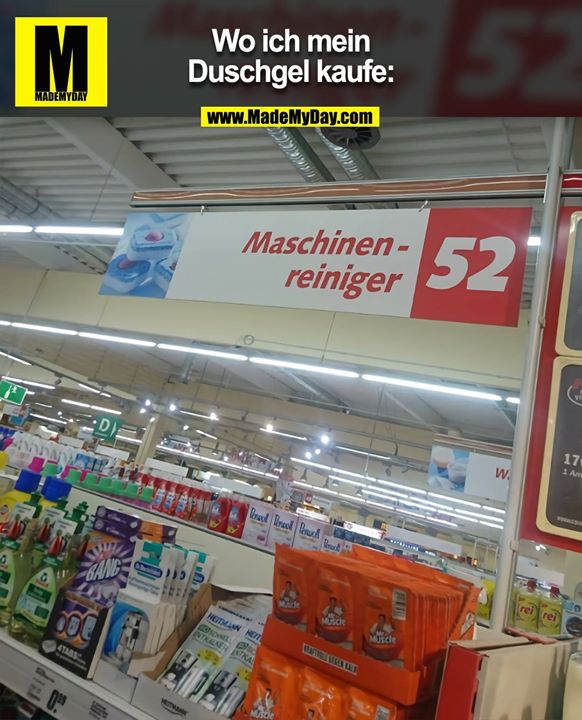 Wo ich mein Duschgel kaufe:<br />
Maschinenreiniger