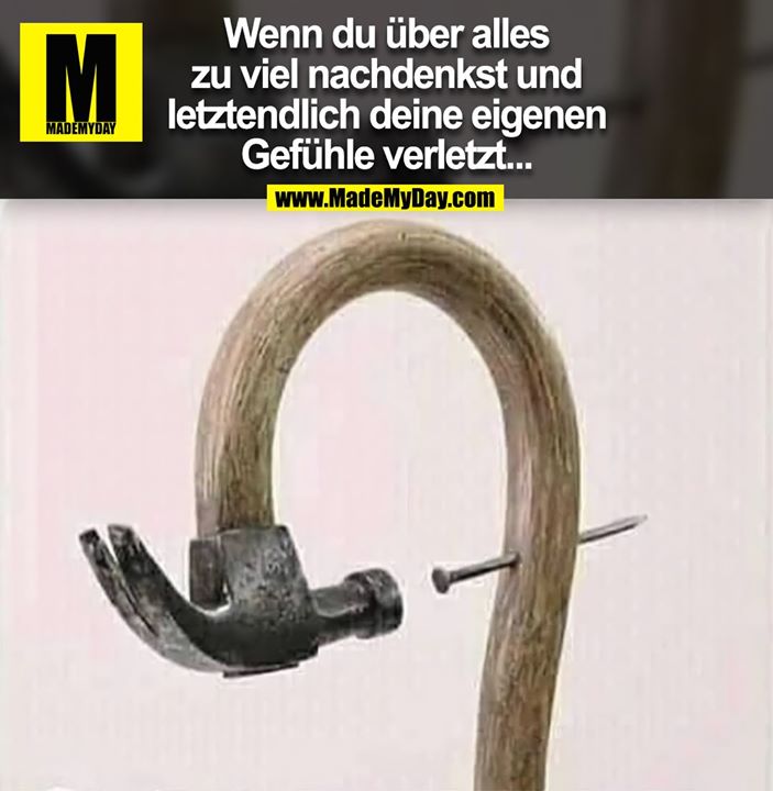 Wenn du über alles zu viel nachdenkst und letztendlich deine eigenen Gefühle verletzt...