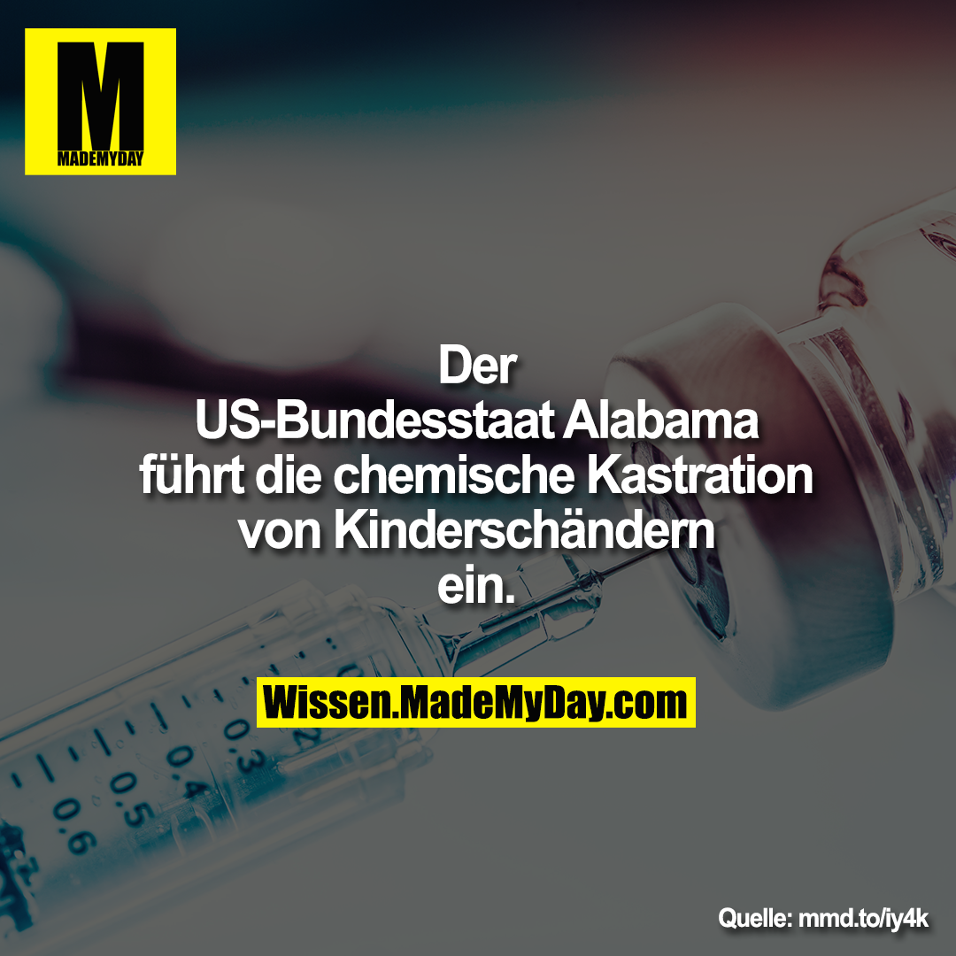Der US-Bundesstaat Alabama führt die chemische Kastration von Kinderschändern ein.