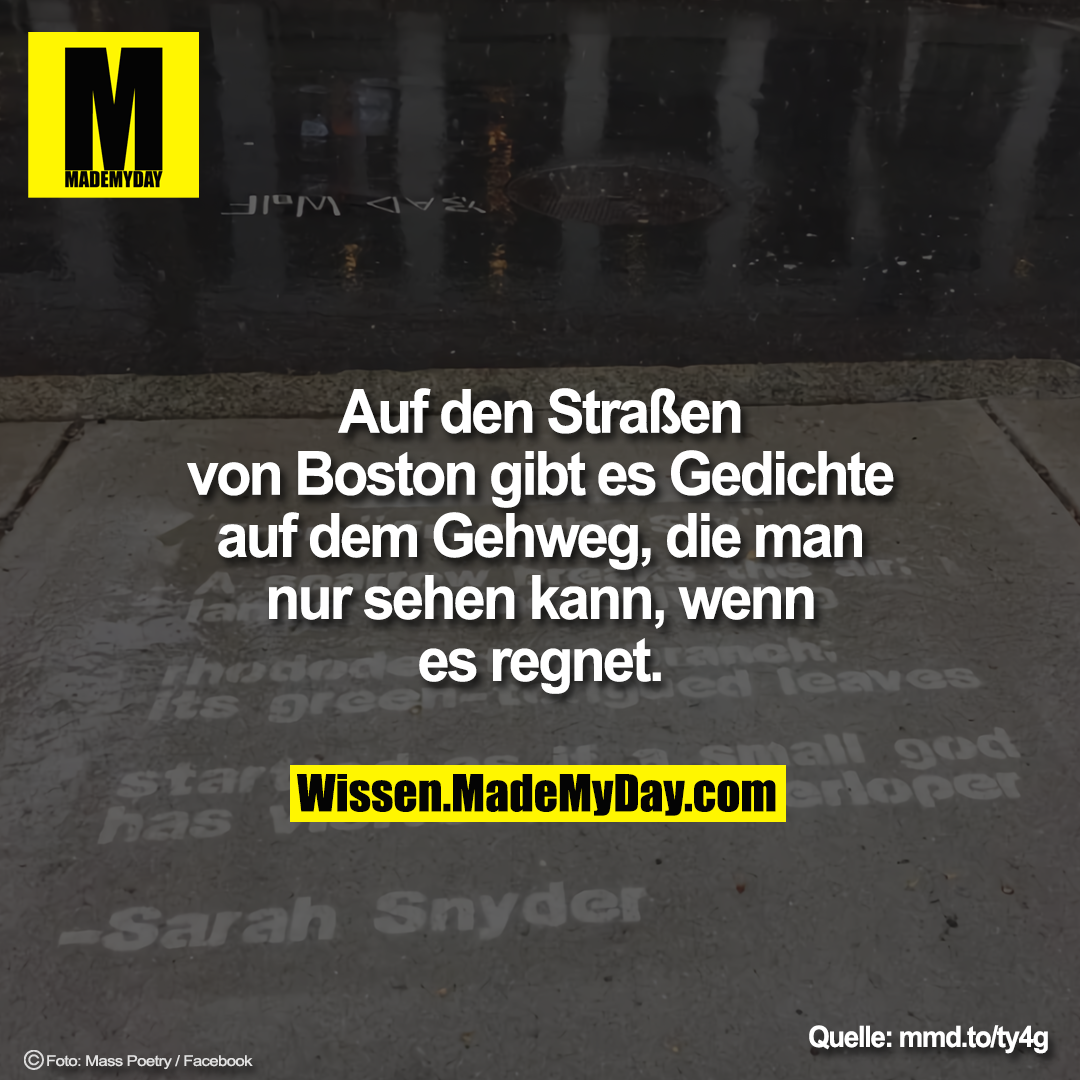Auf den Straßen von Boston gibt es<br />
Gedichte auf dem Gehweg, die man<br />
nur sehen kann, wenn es regnet.