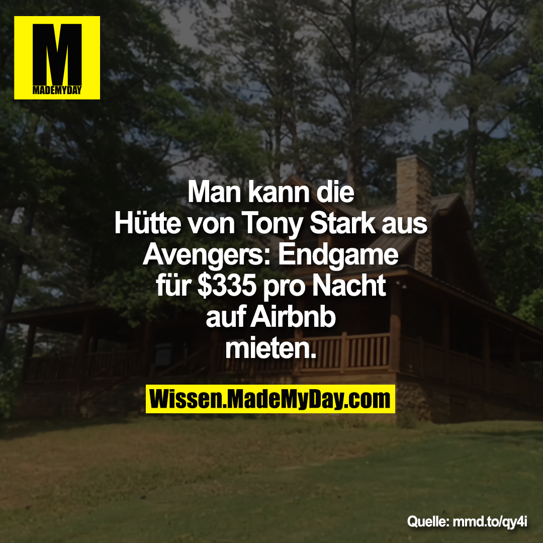 Man kann die Hütte von Tony Stark<br />
aus Avengers: Endgame für $335<br />
pro Nacht auf Airbnb mieten.