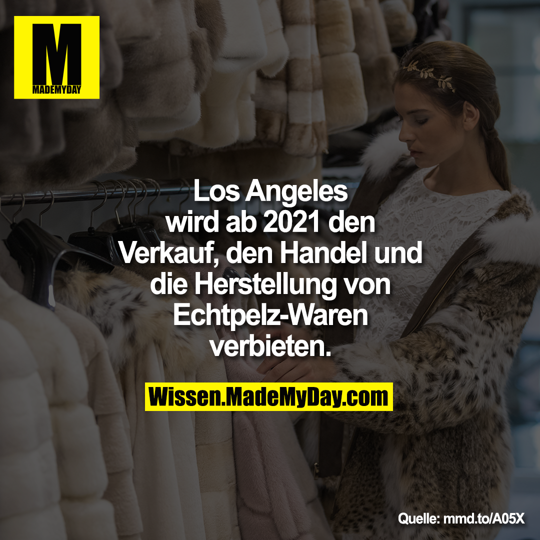 Los Angeles wird ab 2021 den<br />
Verkauf, den Handel und die<br />
Herstellung von EchtpeIz-Waren<br />
verbieten.