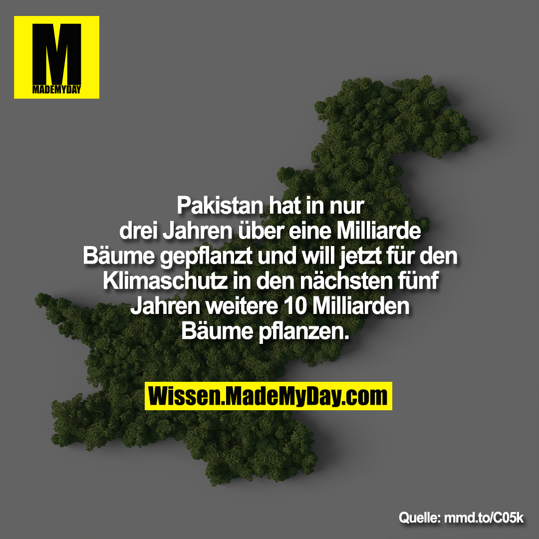 Pakistan hat in nur drei Jahren<br />
über eine Milliarde Bäume<br />
gepflanzt und will jetzt für den<br />
Klimaschutz in den nächsten fünf<br />
Jahren weitere 10 Milliarden<br />
Bäume pflanzen.