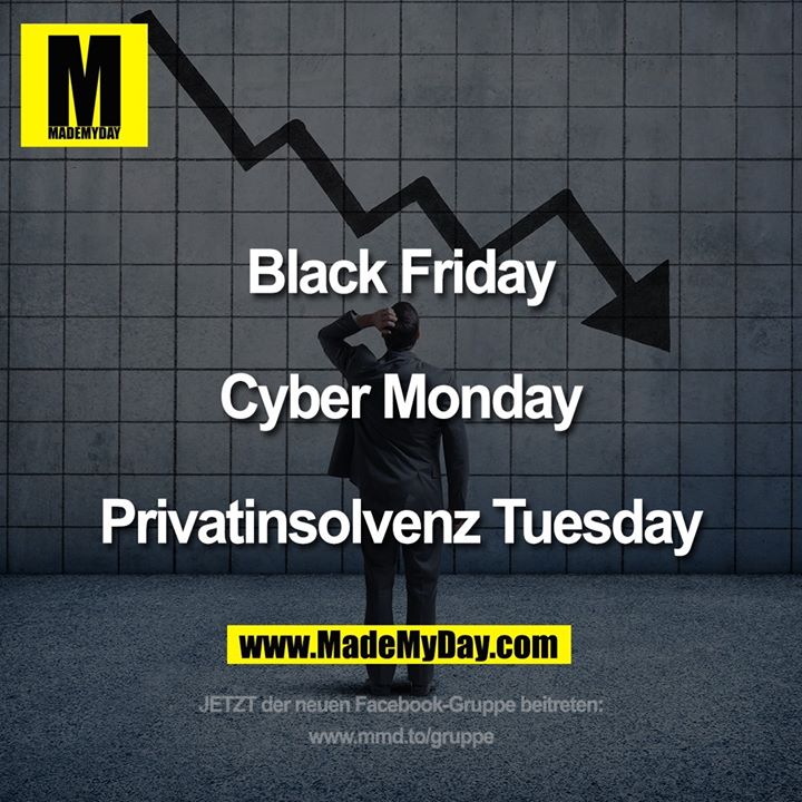 Black Friday<br />
<br />
Cyber Monday<br />
<br />
Privatinsolvenz Tuesday