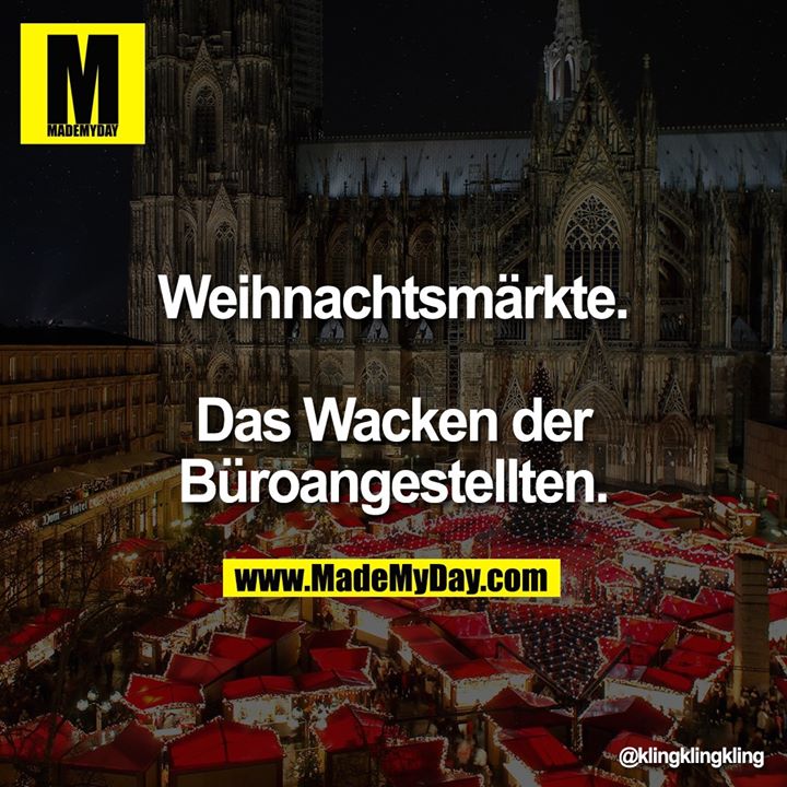 Weihnachtsmärkte. Das Wacken der Büroangestellten.