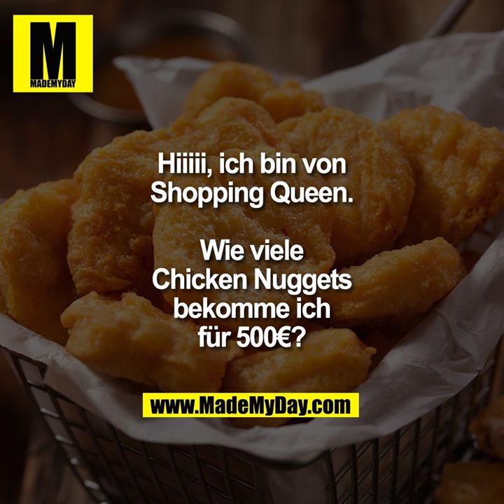 Hiiiii, ich bin von Shopping Queen. Wie viele Chicken Nuggets bekomme ich für 500€?