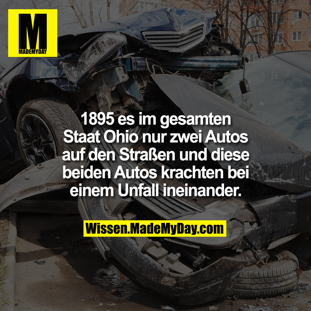 1895 es im gesamten<br />
Staat Ohio nur zwei Autos<br />
auf den Straßen und diese<br />
beiden Autos krachten bei<br />
einem Unfall ineinander.